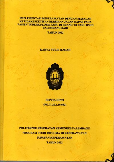 Implementasi Keperawatan Dengan Masalah Ketidakfeketifan Bersihan Jalan Napas Pada Pasien Tuberkulosis Paru Di Ruang TB Paru RSUD Palembang BARI Tahun 2022