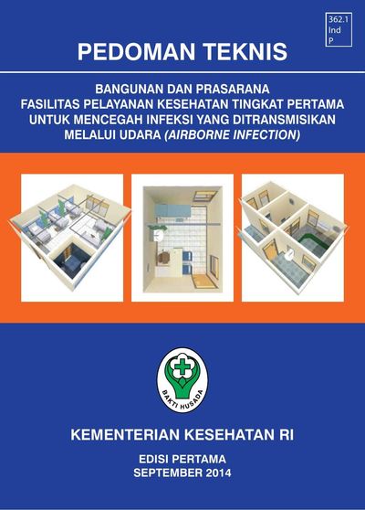 Sampul PEDOMAN TEKNIS 362.1 Ind P BANGUNAN DAN PRASARANA FASILITAS PELAYANAN KESEHATAN TINGKAT PERTAMA UNTUK MENCEGAH INFEKSI YANG DITRANSMISIKAN  MELALUI UDARA (AIRBORNE INFECTION)